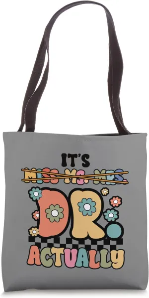 Doctor Graduation PhD It's Miss Ms Mrs Dr Actually Doctorate Tote Bag